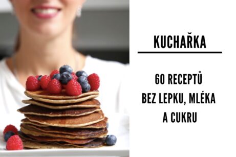 60 zdravých receptů bez lepku, mléka a cukru. Od snídaně až po večeři